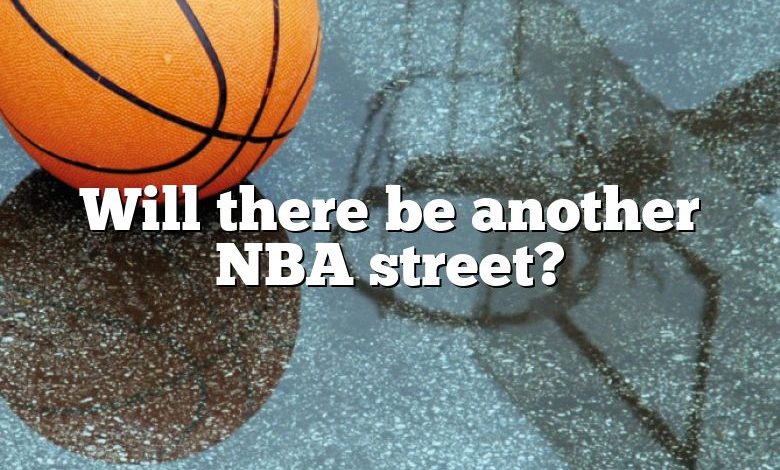 Will there be another NBA street?