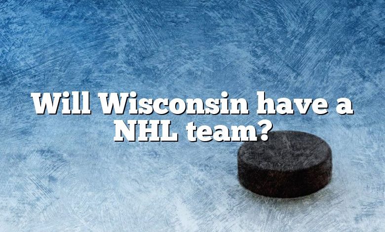 Will Wisconsin have a NHL team?