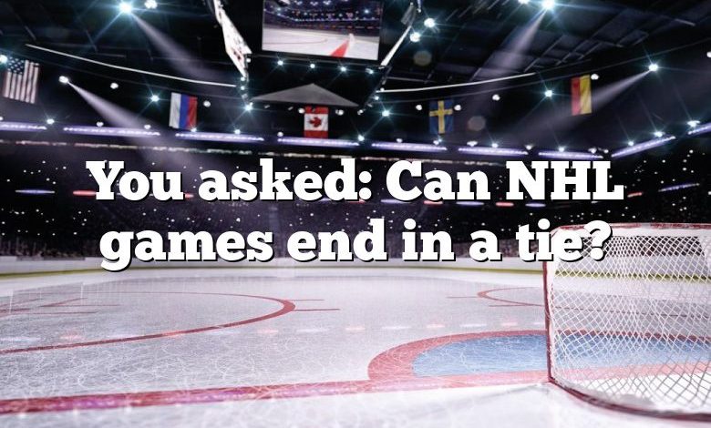 You asked: Can NHL games end in a tie?