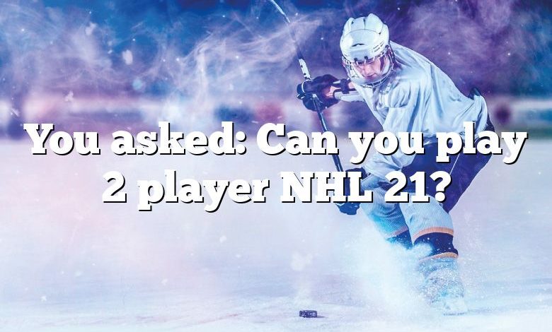You asked: Can you play 2 player NHL 21?
