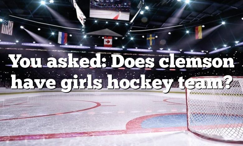 You asked: Does clemson have girls hockey team?