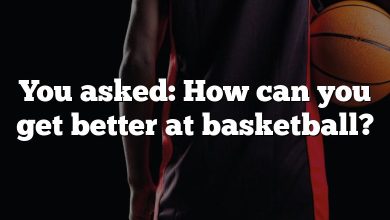 You asked: How can you get better at basketball?