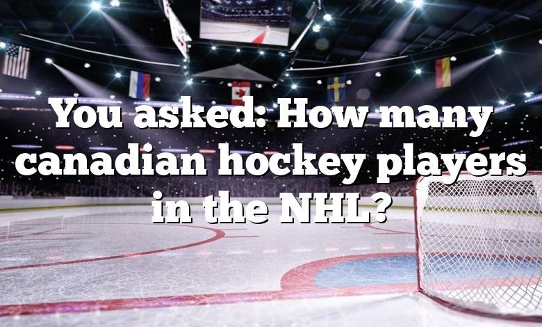 You asked: How many canadian hockey players in the NHL?