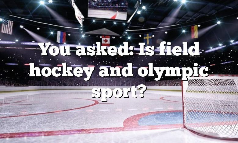 You asked: Is field hockey and olympic sport?