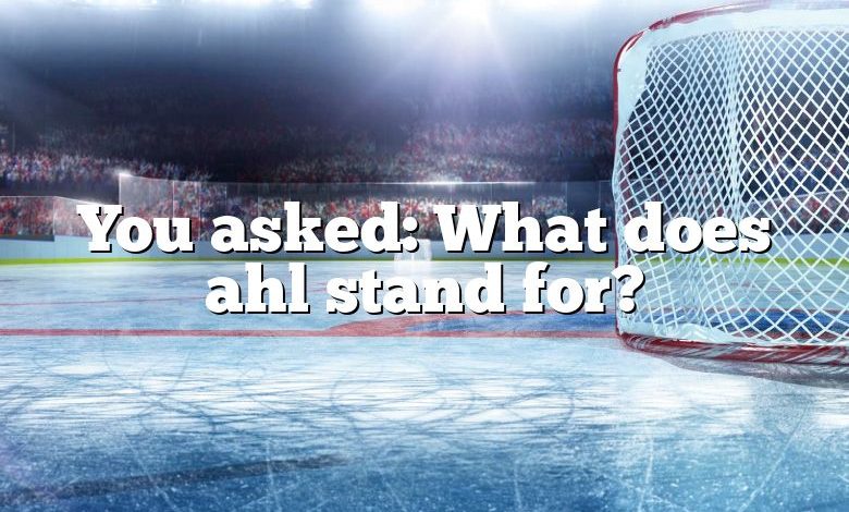 You asked: What does ahl stand for?