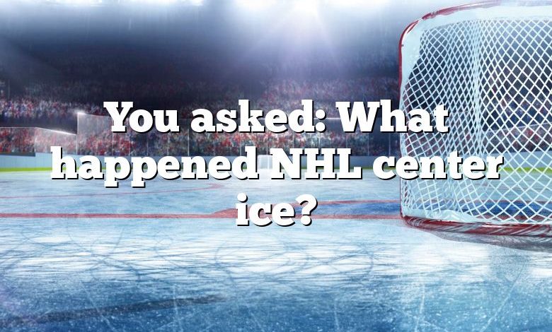 You asked: What happened NHL center ice?