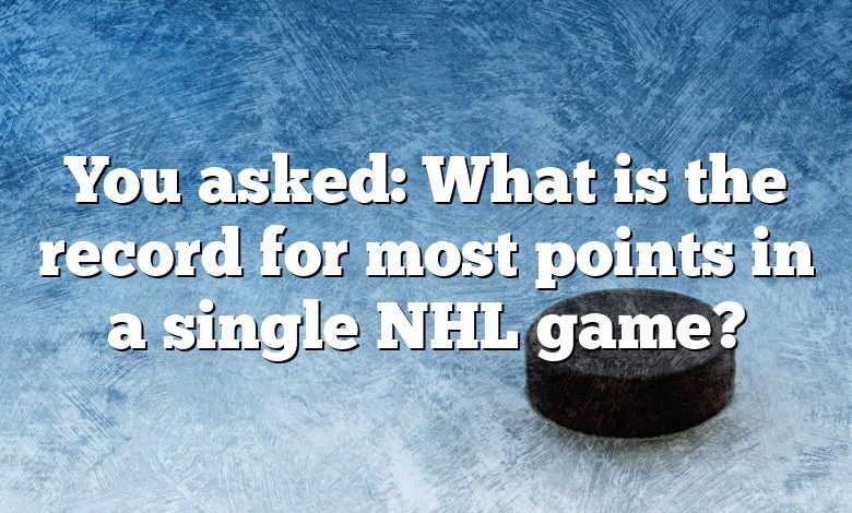 You asked: What is the record for most points in a single NHL game?