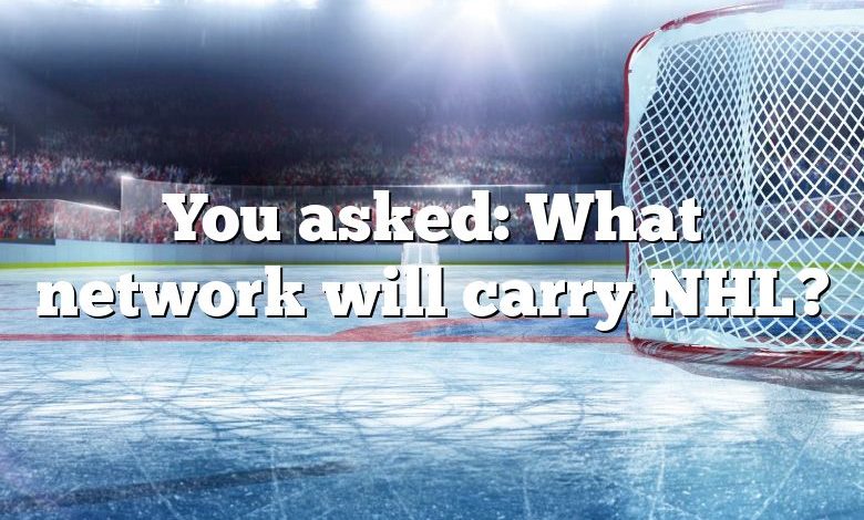 You asked: What network will carry NHL?