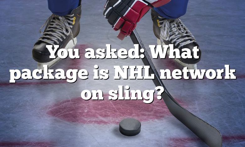 You asked: What package is NHL network on sling?