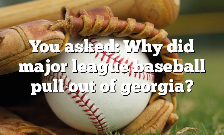 You asked: Why did major league baseball pull out of georgia?
