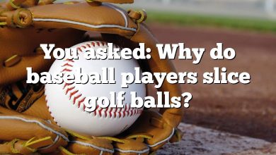 You asked: Why do baseball players slice golf balls?