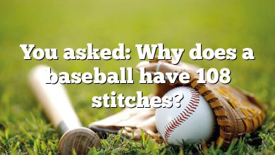You asked: Why does a baseball have 108 stitches?