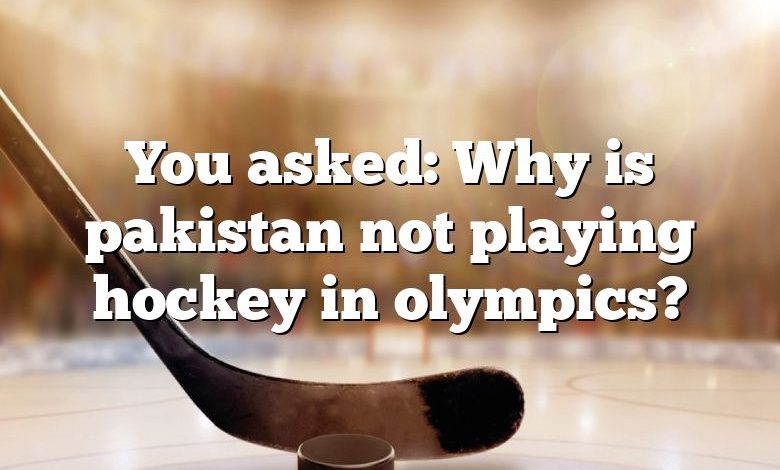 You asked: Why is pakistan not playing hockey in olympics?