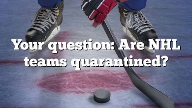Your question: Are NHL teams quarantined?