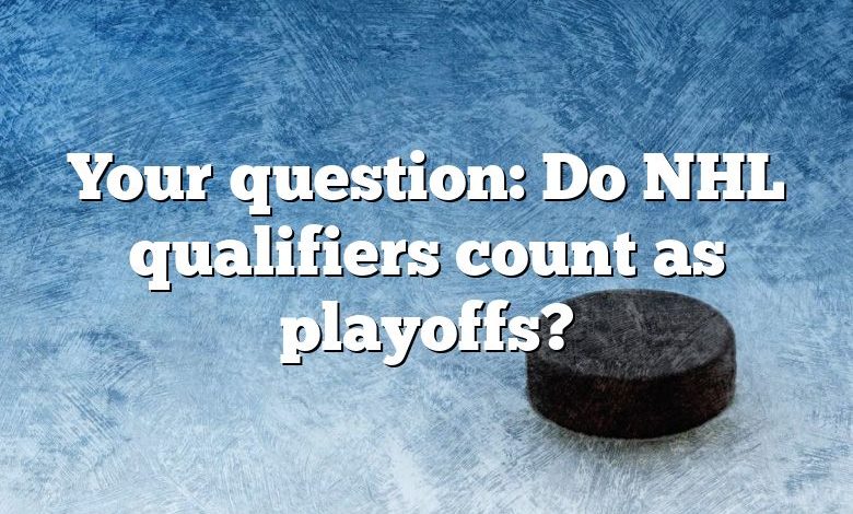 Your question: Do NHL qualifiers count as playoffs?