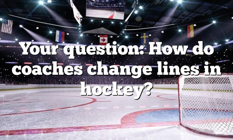 Your question: How do coaches change lines in hockey?