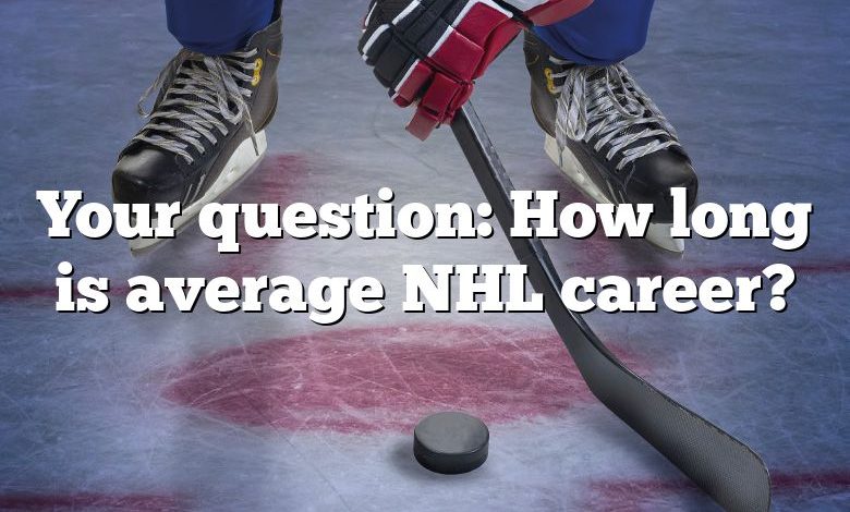 Your question: How long is average NHL career?