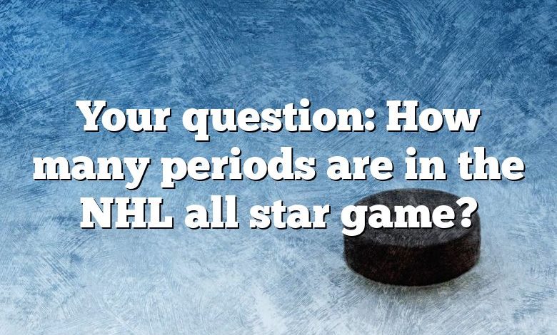 Your question: How many periods are in the NHL all star game?