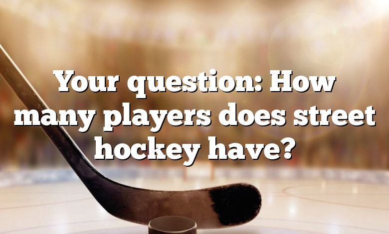 Your question: How many players does street hockey have?