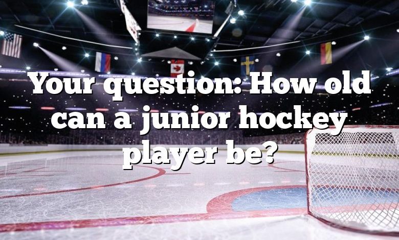 Your question: How old can a junior hockey player be?