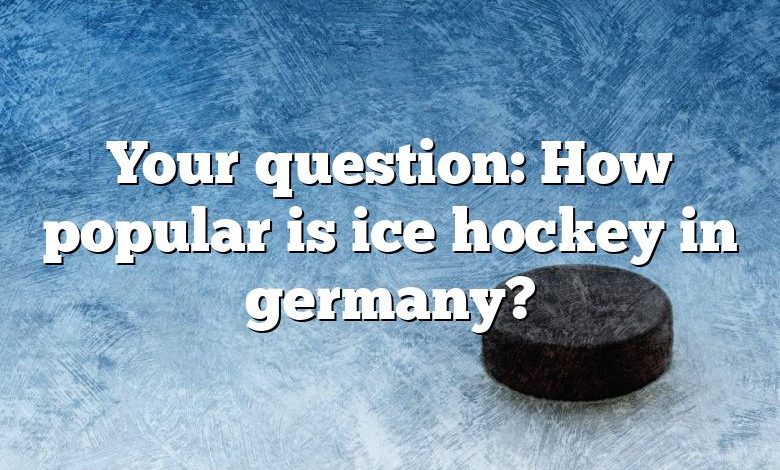 Your question: How popular is ice hockey in germany?