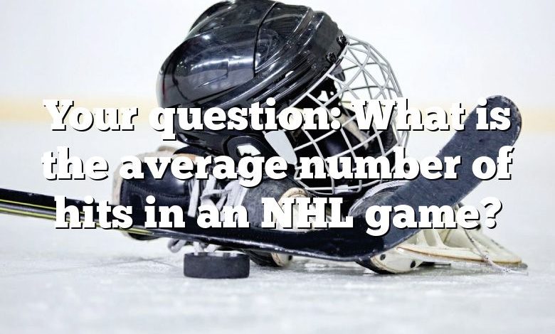 Your question: What is the average number of hits in an NHL game?